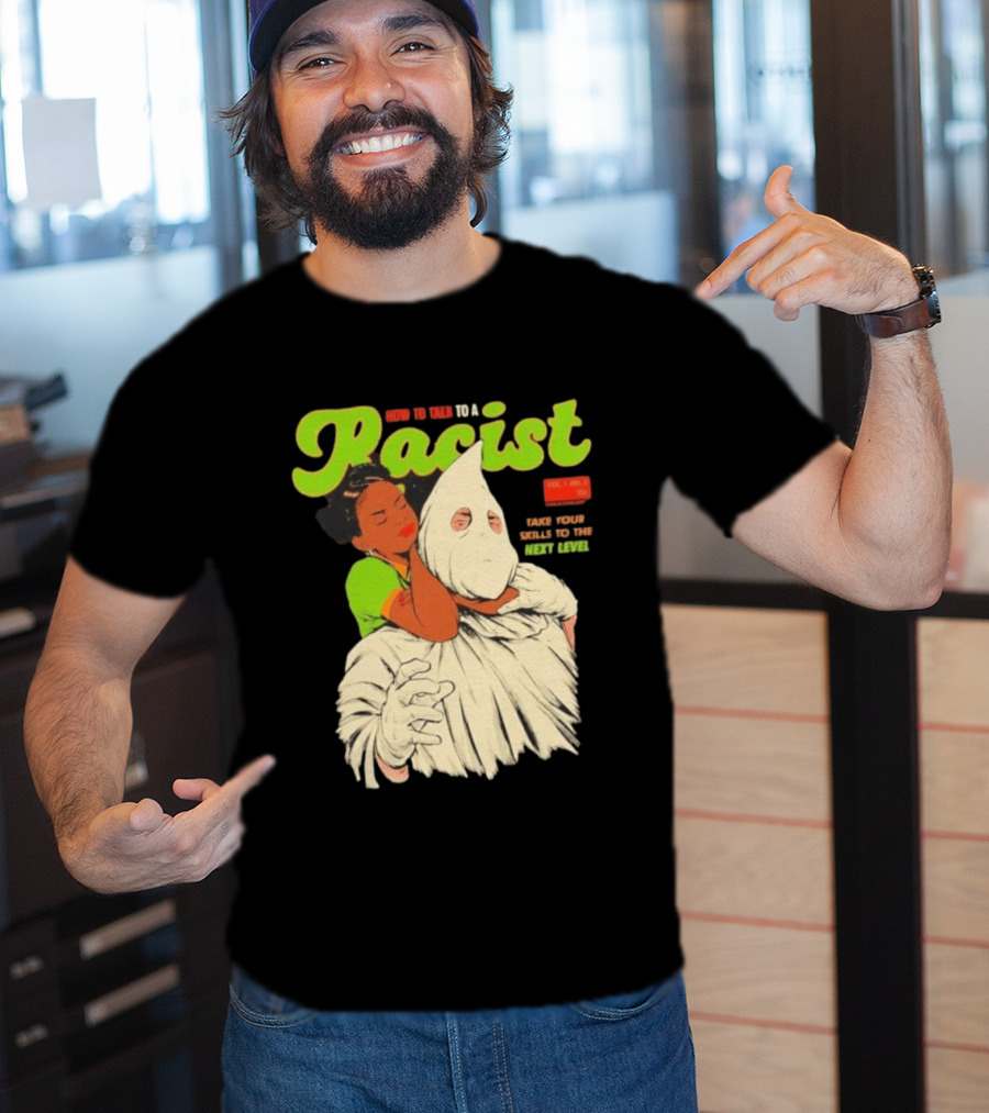 How To Talk To A Racist Vol 1 No 2 Take Your Skills To The Next Level T-Shirt