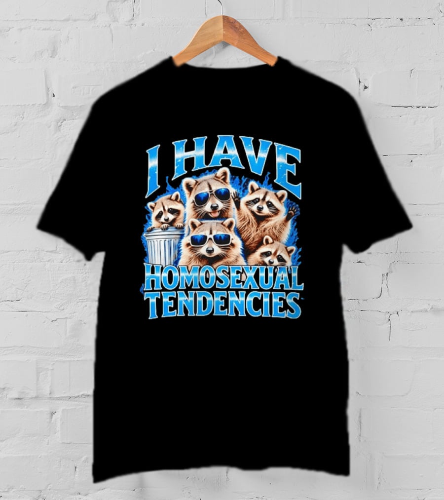 I Have Homosexual Tendencies Raccoon Squad Cool Shades Vibe T-Shirt