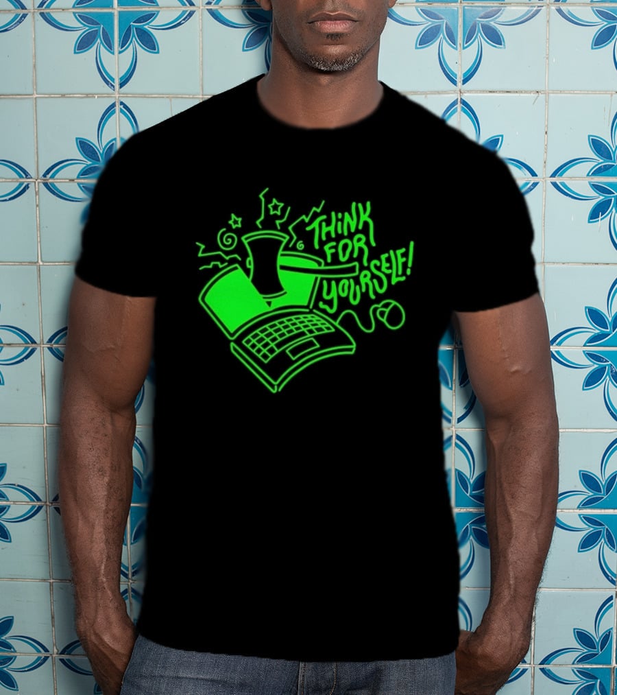 Think For Yourself Laptop Axe Critical Thinking T-Shirt