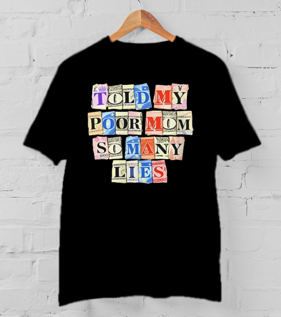 Told My Poor Mom So Many Lies Money Currency T-Shirt
