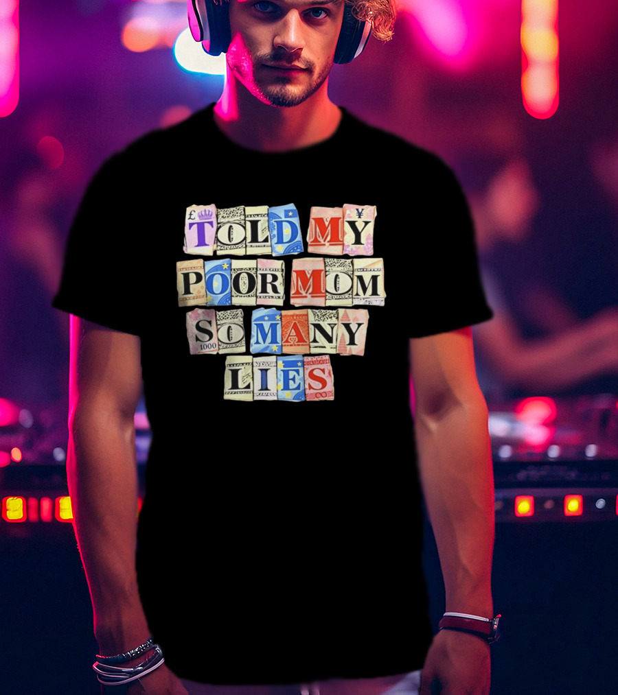 Told My Poor Mom So Many Lies Money Currency T-Shirt