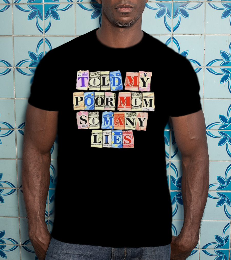 Told My Poor Mom So Many Lies Money Currency T-Shirt