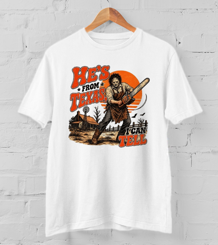 He's From Texas I Can Tell Halloween Slasher Chainsaw House Scene T-Shirt