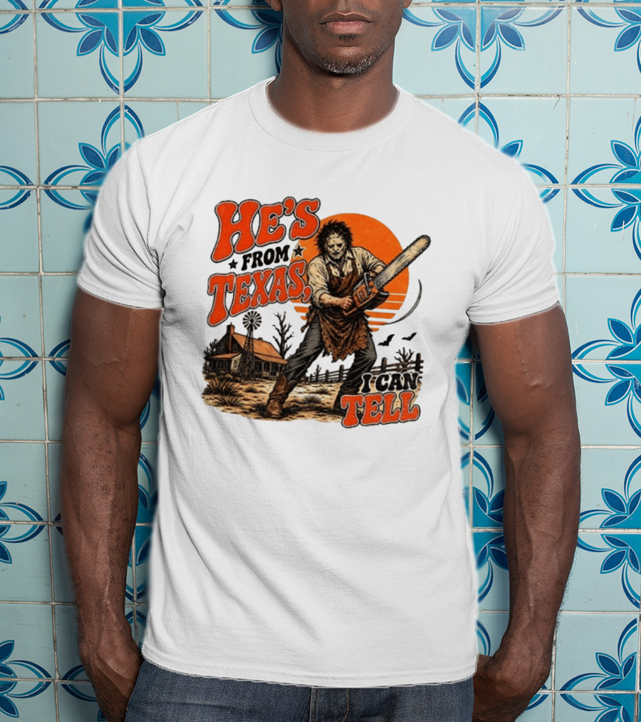 He's From Texas I Can Tell Halloween Slasher Chainsaw House Scene T-Shirt