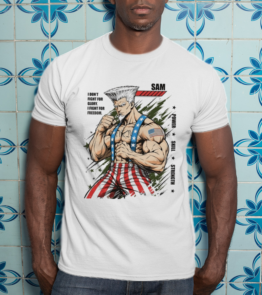 Sam I Don't Fight For Glory I Fight For Freedom American Power Courage Strength T-Shirt