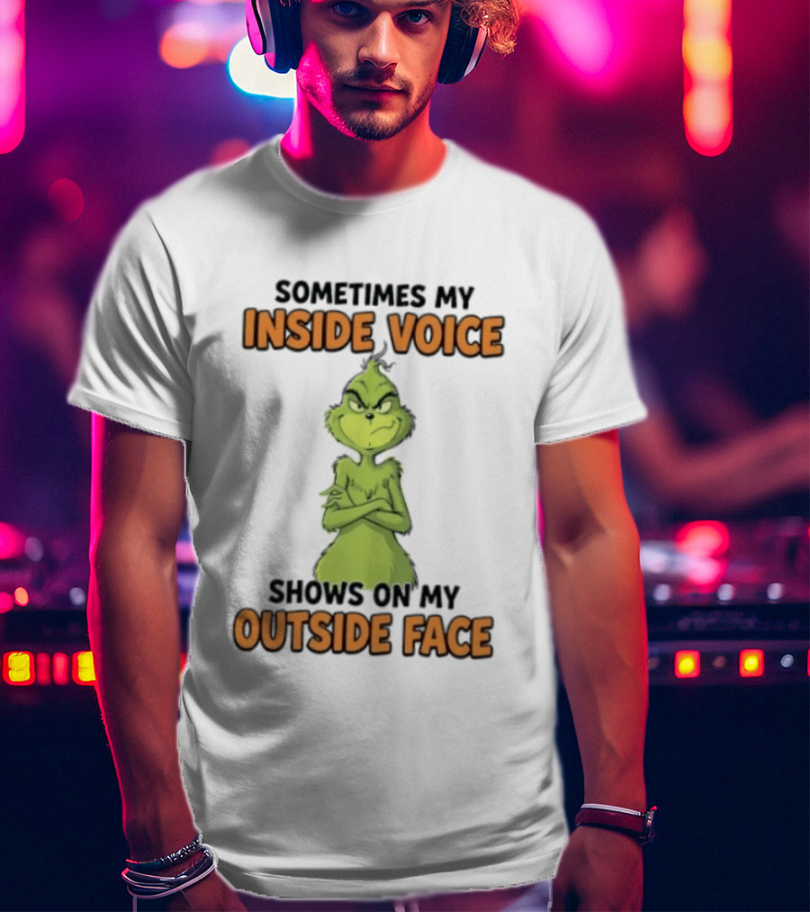Sometimes My Inside Voice Shows On My Outside Face Grinch T-Shirt