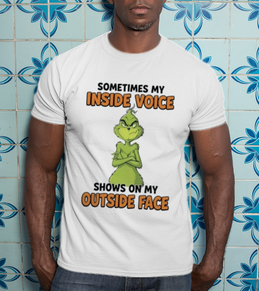 Sometimes My Inside Voice Shows On My Outside Face Grinch T-Shirt