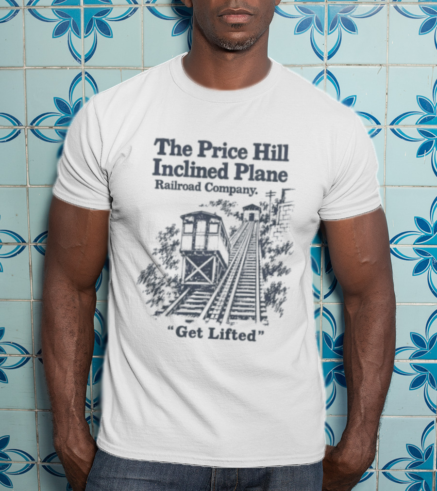The Price Hill Inclined Plane Railroad Company Get Lifted T-Shirt