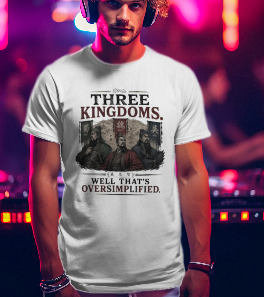 Three Kingdoms Well That's Oversimplified Wei Shu Wu T-Shirt