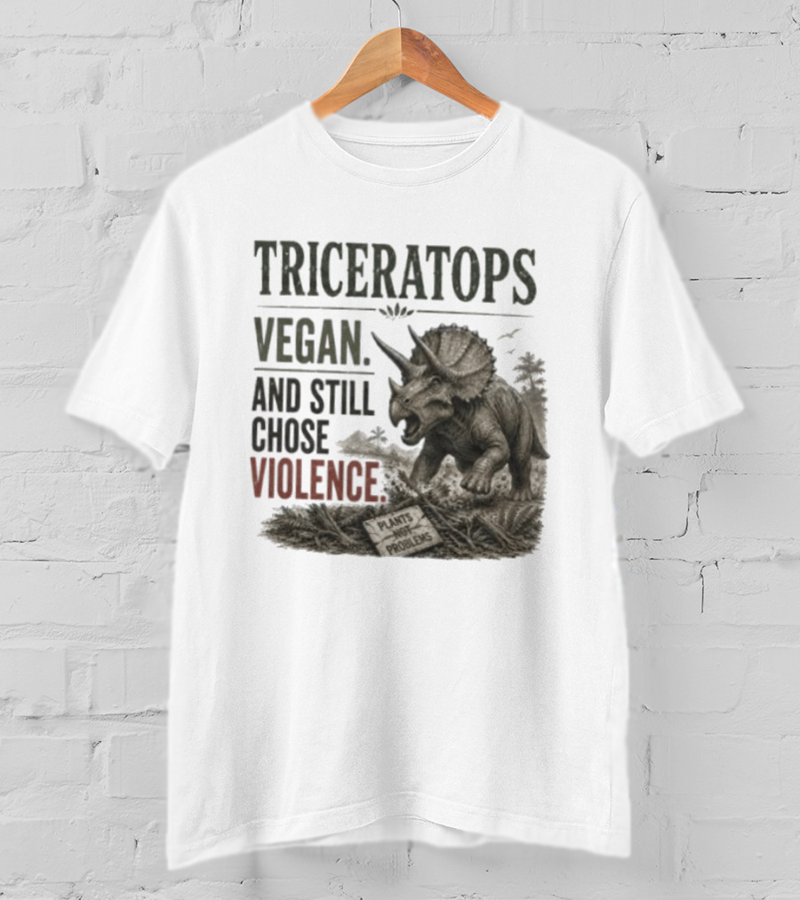 Triceratops Vegan And Still Chose Violence Plants Over Problems T-Shirt
