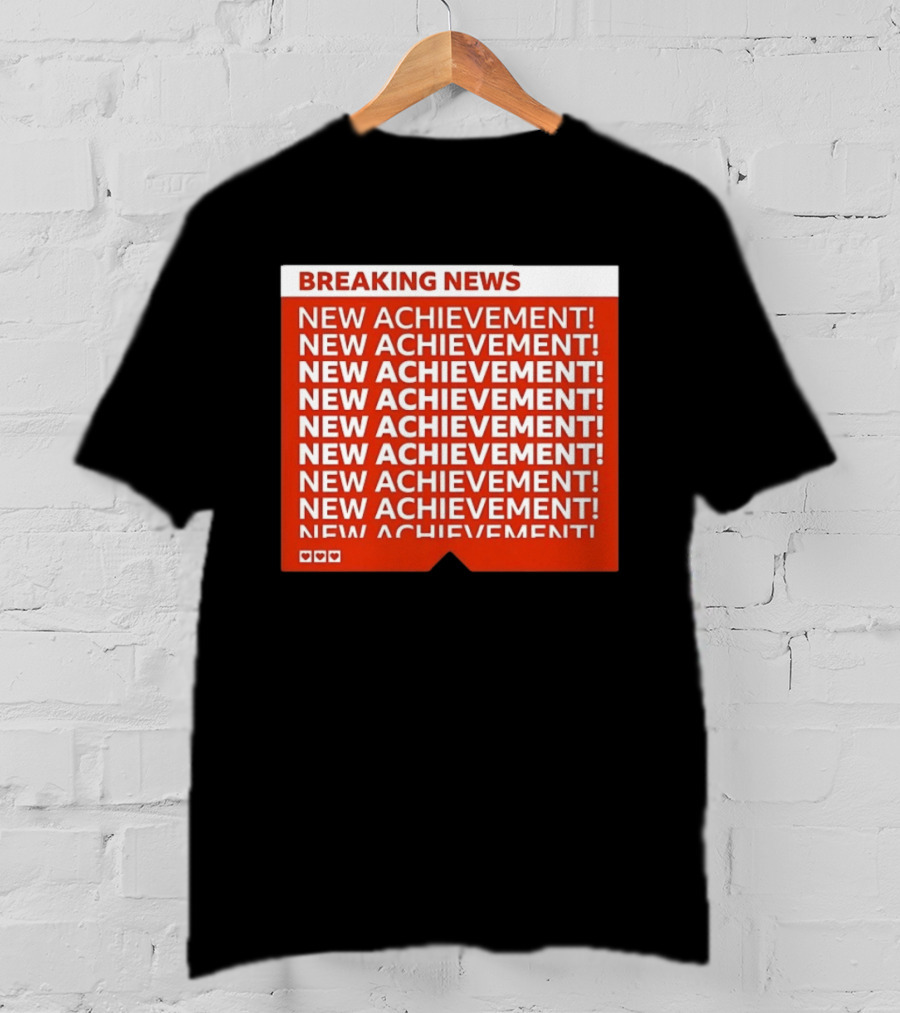 Breaking News New Achievement Gaming Milestone New Achievement Repeated T-Shirt