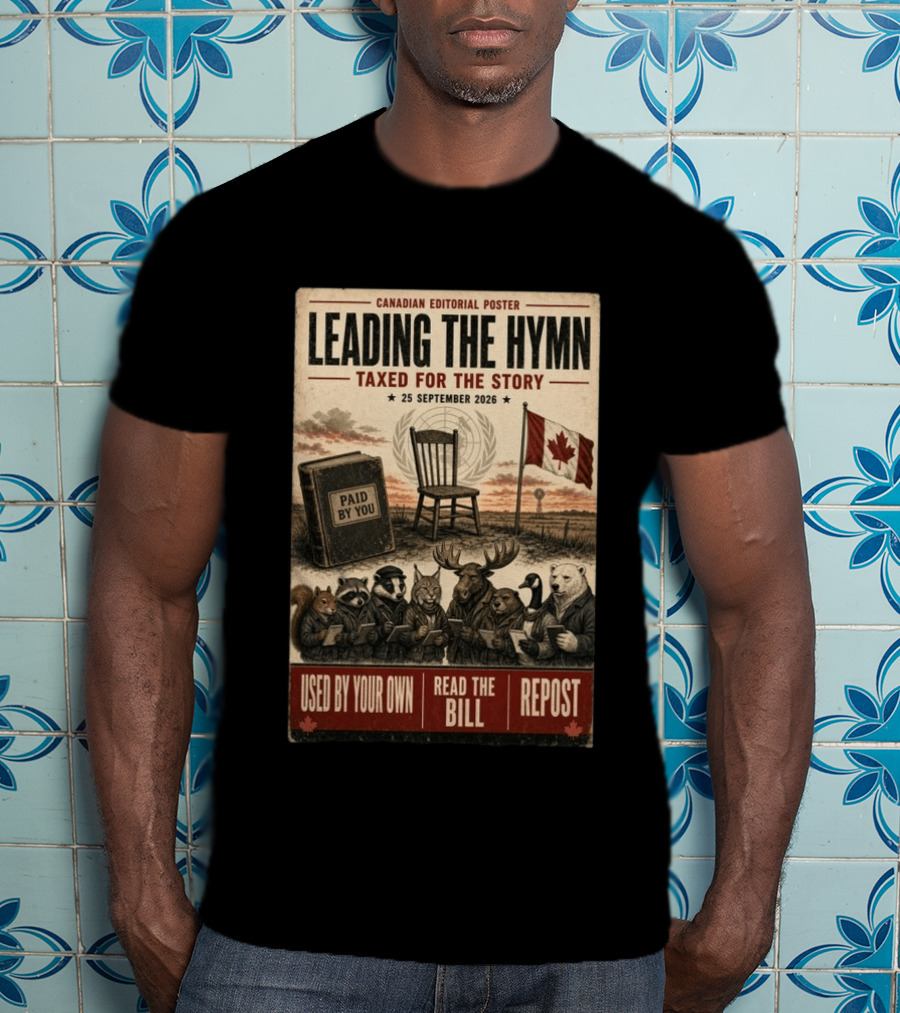 Canadian Editorial Leading The Hymn September 25 2026 Paid By You Read The Bill Repost T-Shirt