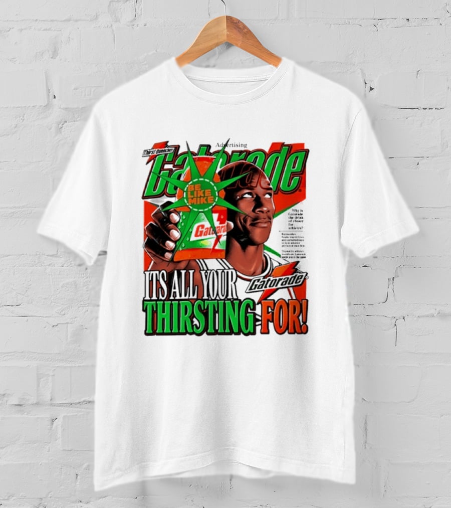 Gatorade Be Like Mike It's All You're Thirsting For T-Shirt
