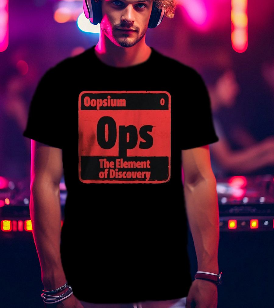 Oopsium 0 Ops The Element Of Discovery Periodic Table T-Shirt