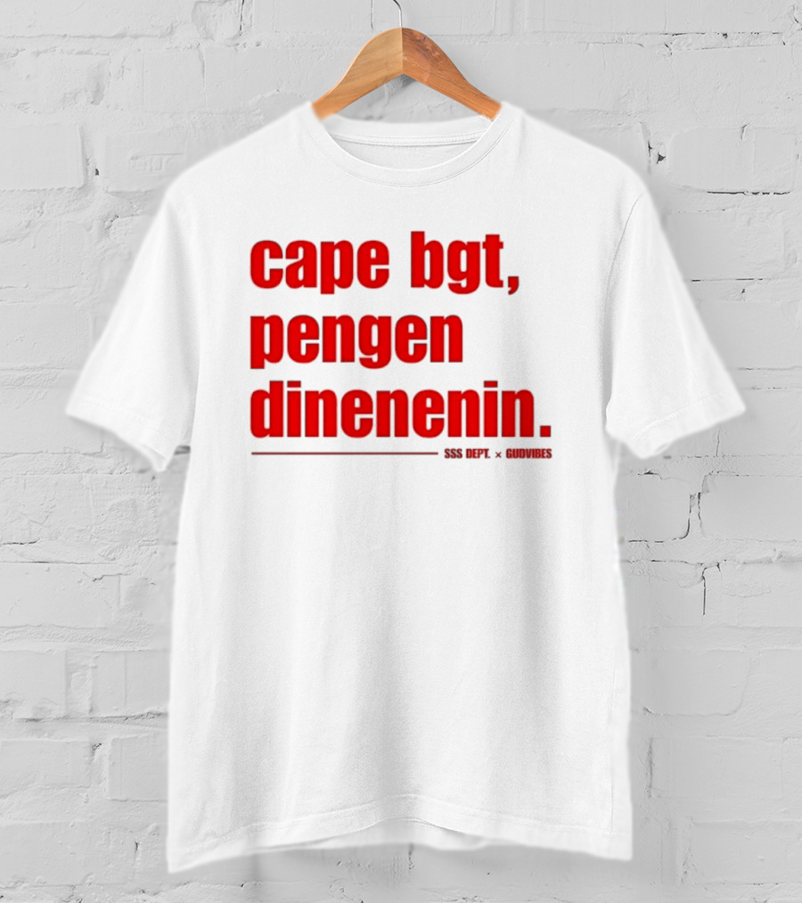 Cape Bgt Pengen Dinenin SSS Dept Gudvibes Collaboration T-Shirt