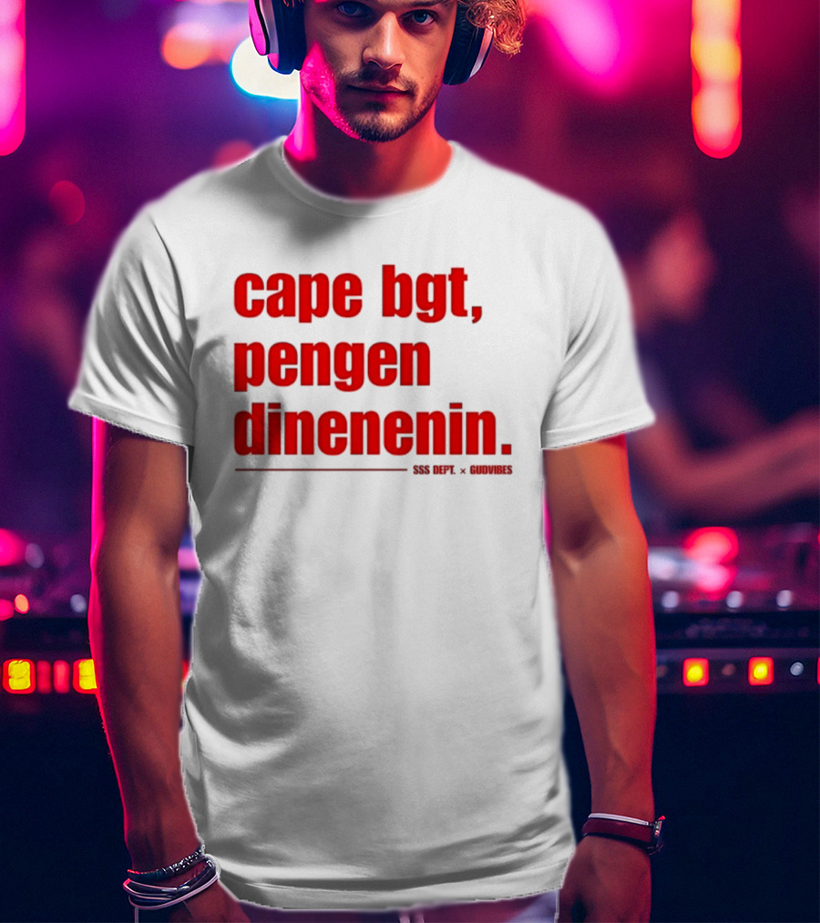 Cape Bgt Pengen Dinenin SSS Dept Gudvibes Collaboration T-Shirt