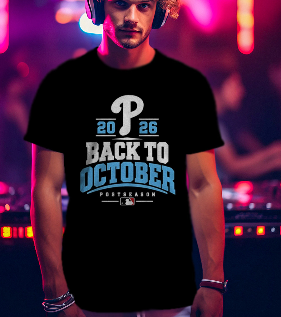 Philadelphia Phillies P 2026 Back To October MLB Postseason T-Shirt