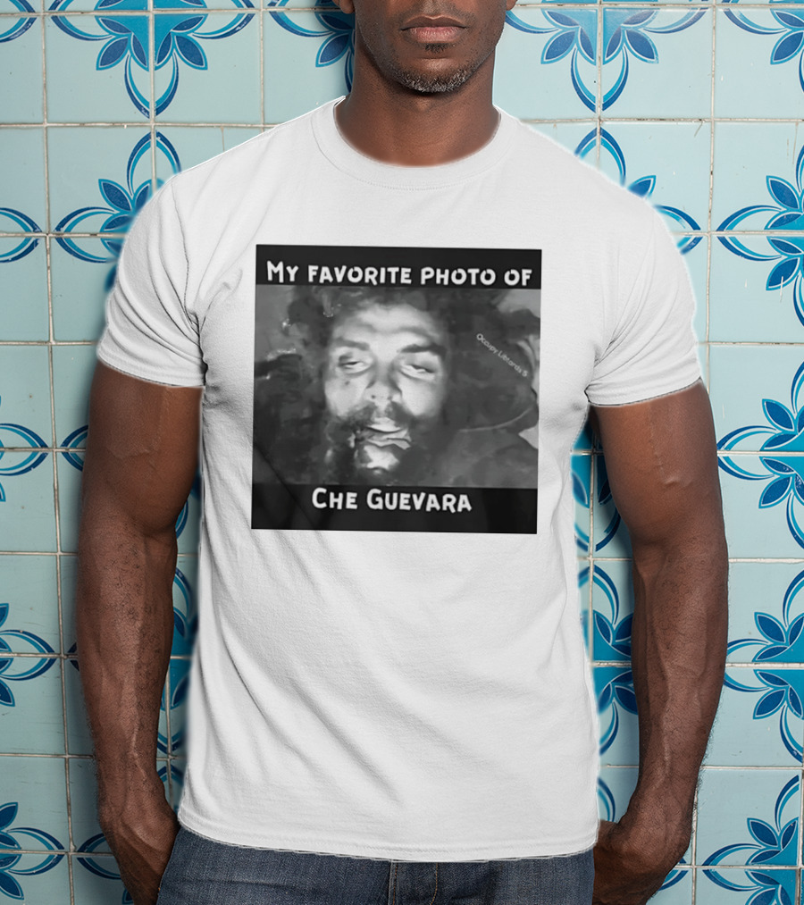 My Favorite Photo Of Che Guevara Occupy Liberals T-Shirt