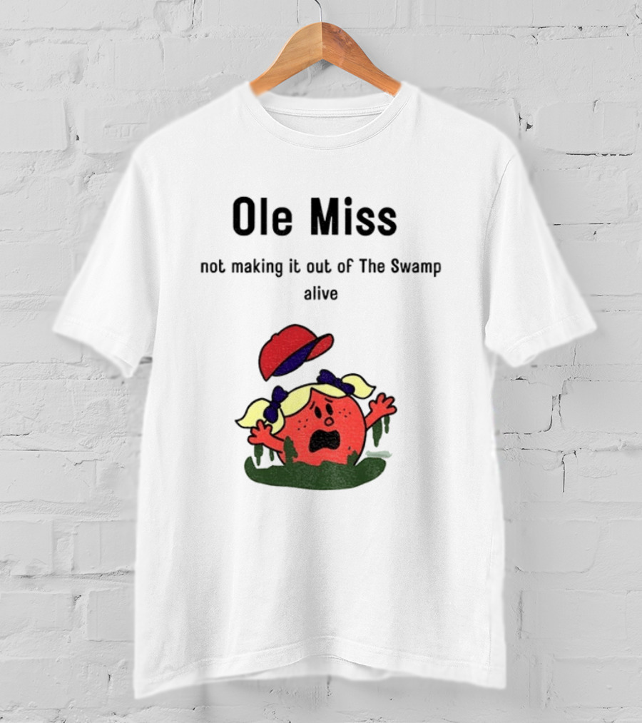 Ole Miss Little Miss Not Making It Out Of The Swamp Alive T-Shirt