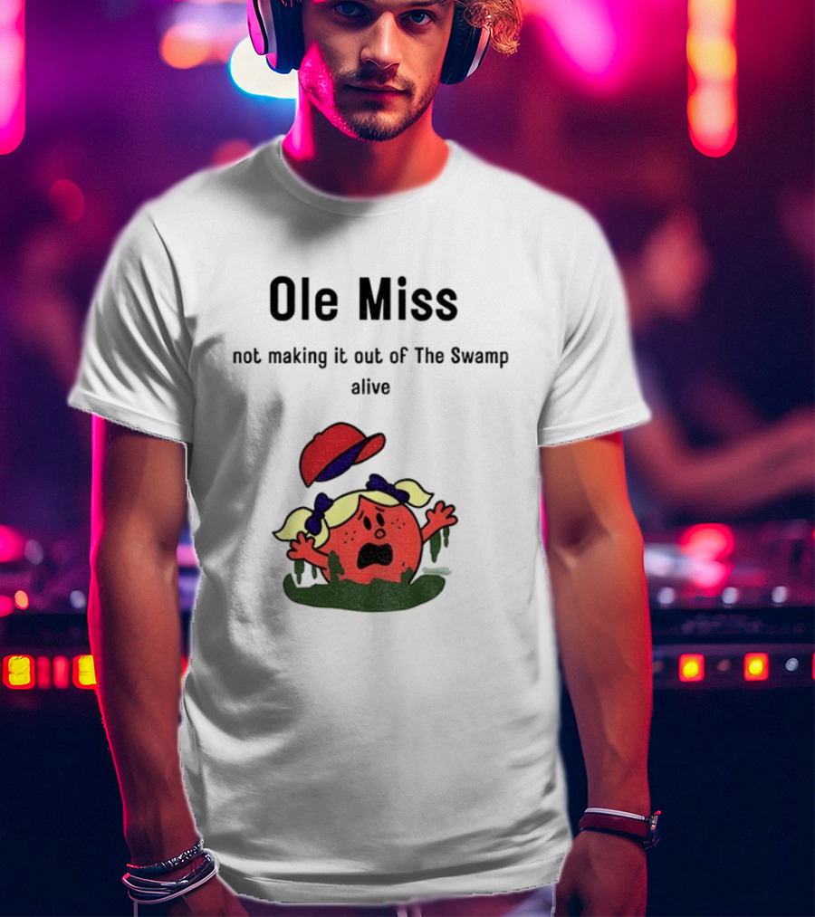 Ole Miss Little Miss Not Making It Out Of The Swamp Alive T-Shirt