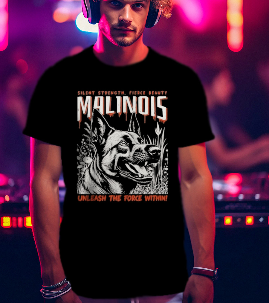 Silent Strength Fierce Beauty Malinois Unleash The Force Within T-Shirt