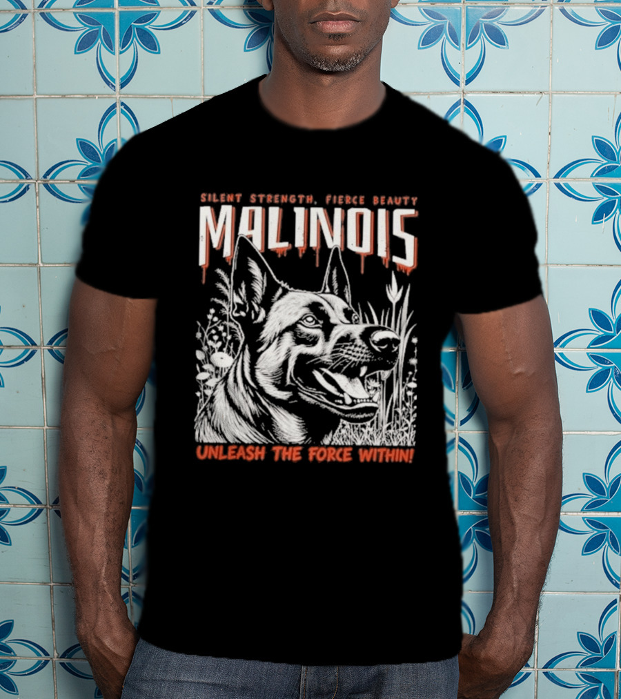 Silent Strength Fierce Beauty Malinois Unleash The Force Within T-Shirt