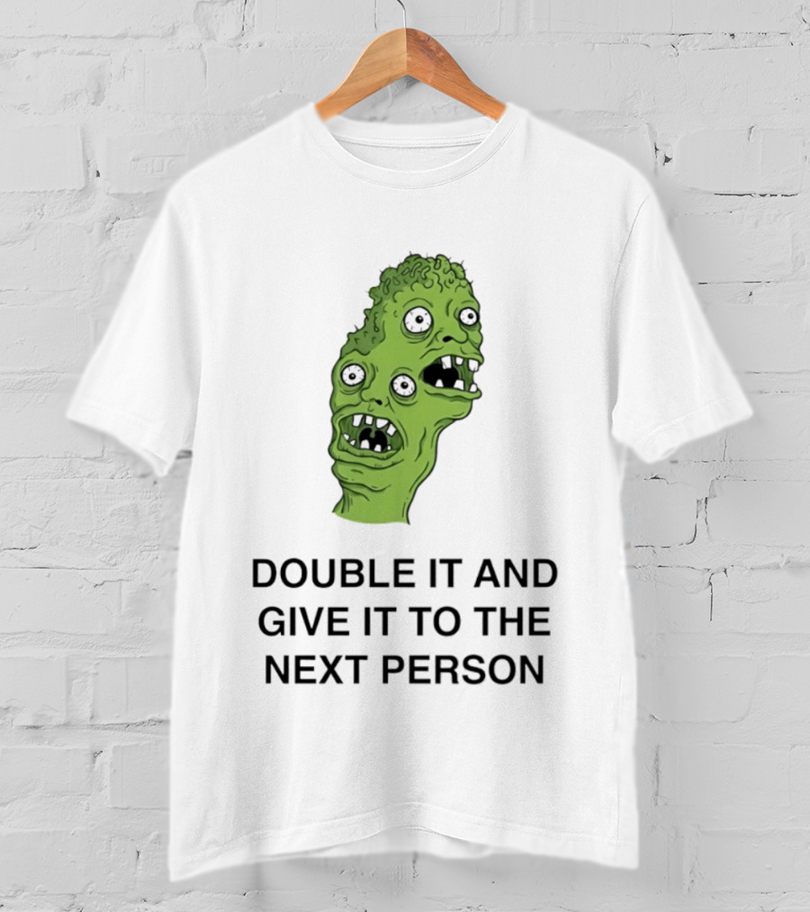 Double It And Give It To The Next Person Meme Monster T-Shirt