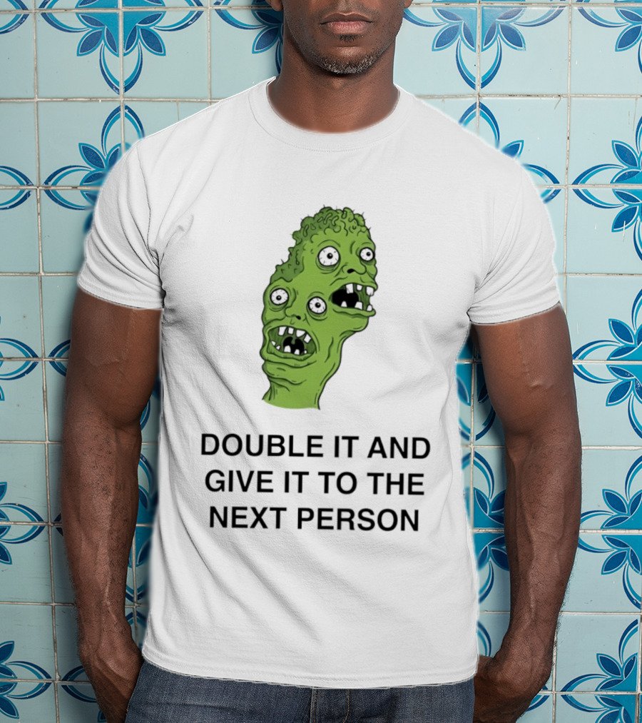 Double It And Give It To The Next Person Meme Monster T-Shirt