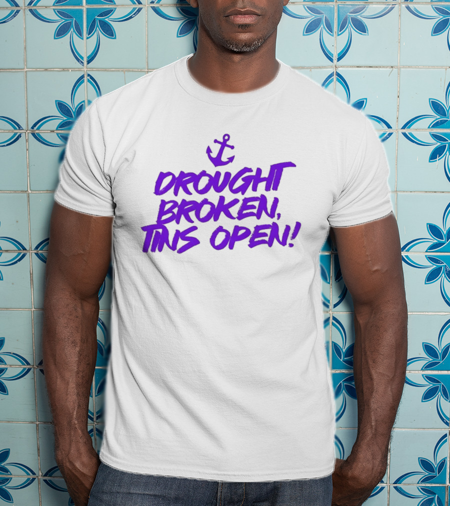 Drought Broken Tins Open Anchor Nautical Phrase T-Shirt