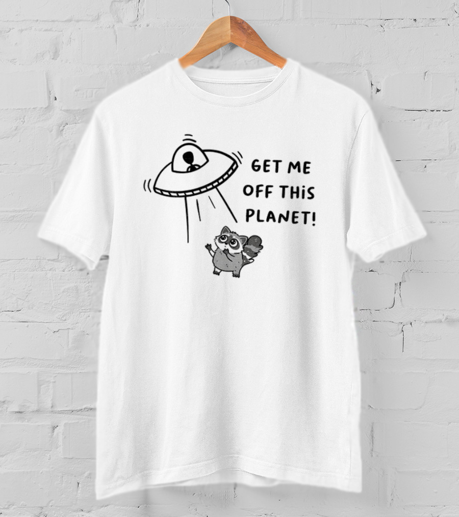 Raccoon Alien UFO Get Me Off This Planet T-Shirt