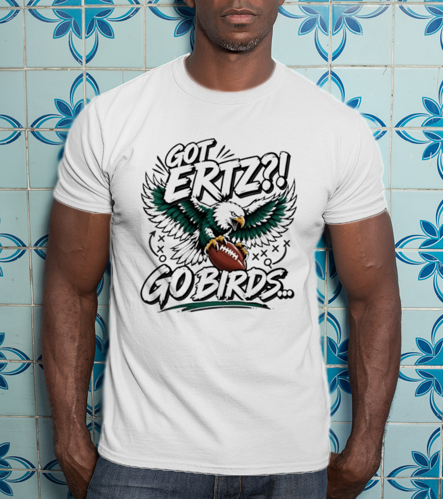 Got Ertz Go Birds Philadelphia Eagles Football Fan Gear T-Shirt