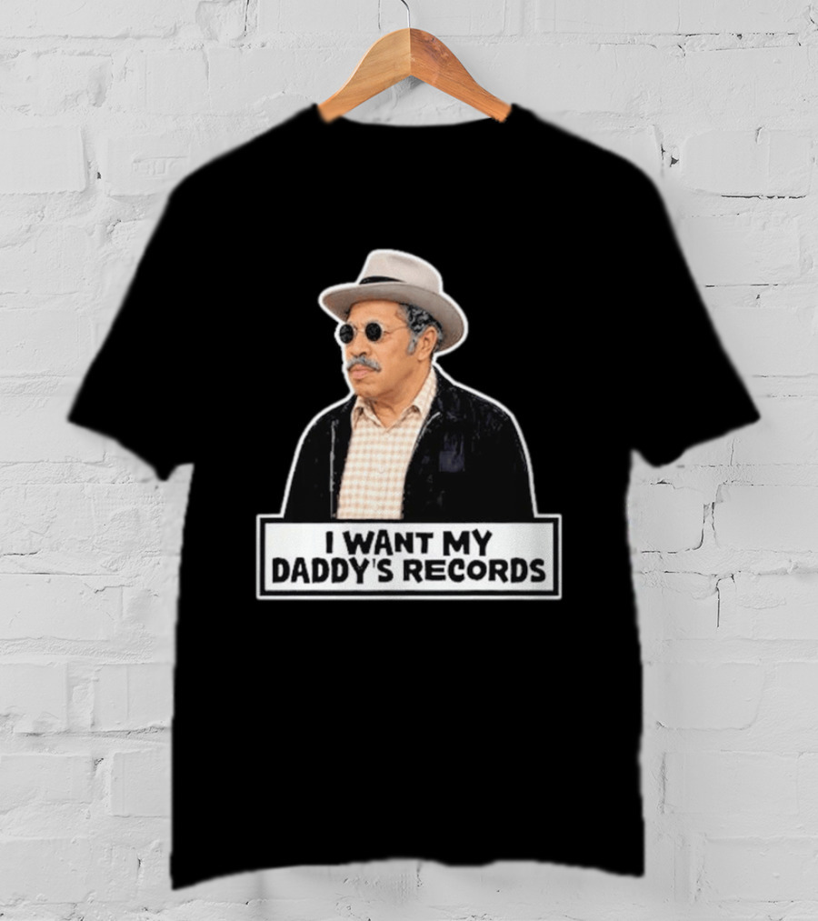I Want My Daddy's Records Bubba Sanford And Son T-Shirt