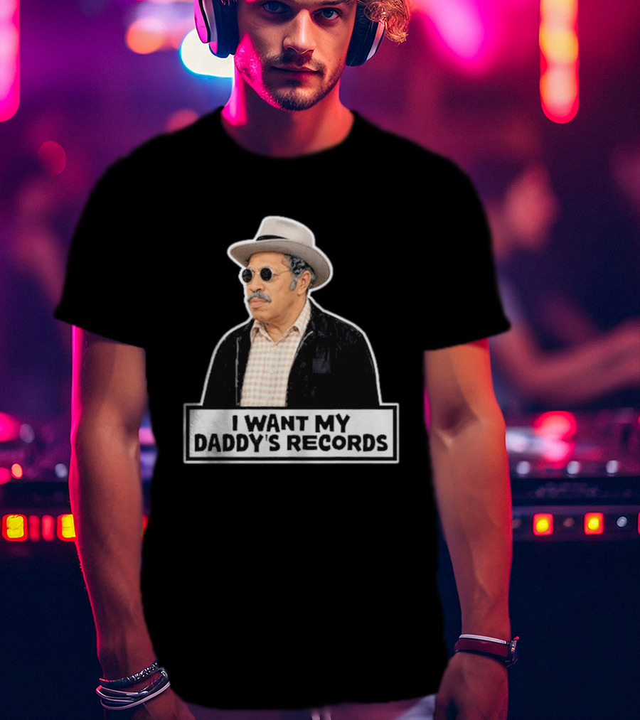 I Want My Daddy's Records Bubba Sanford And Son T-Shirt