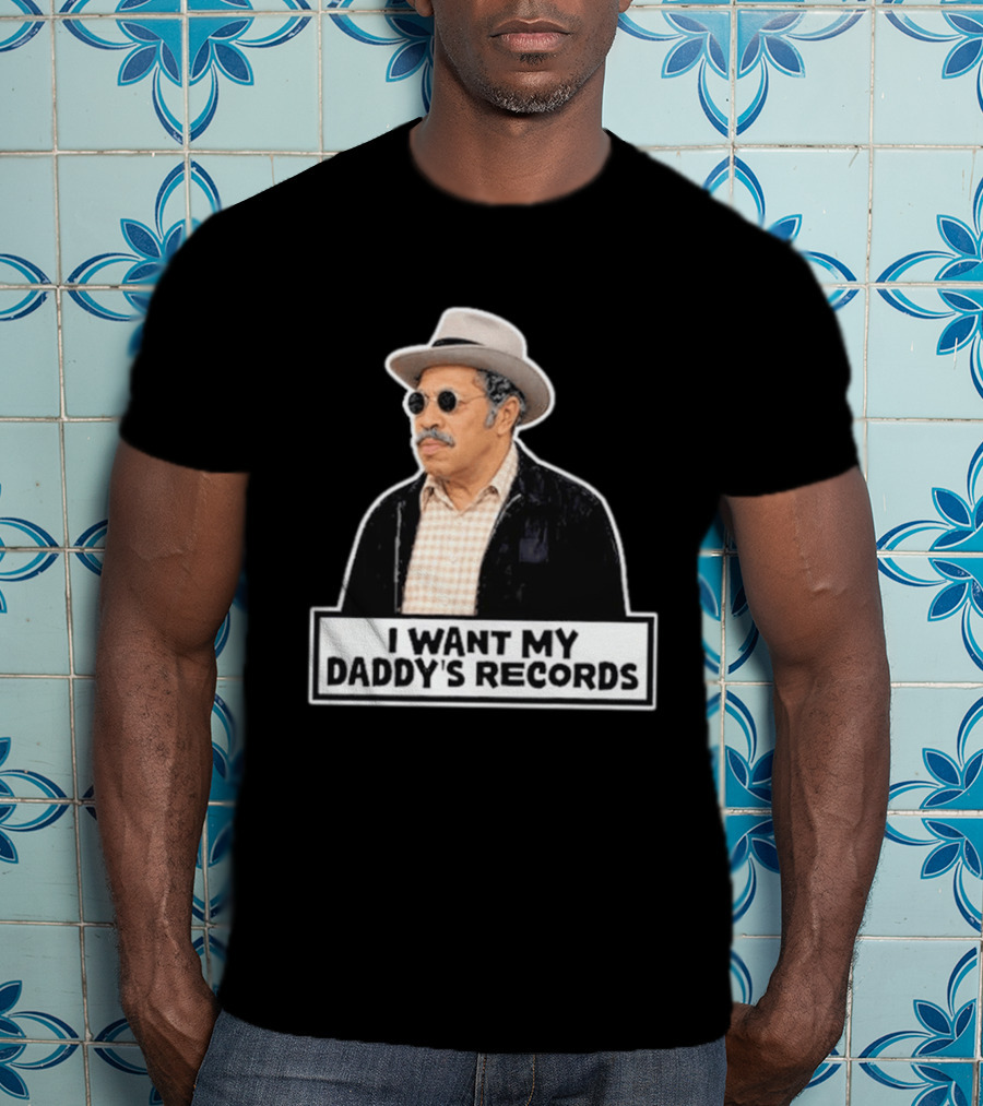 I Want My Daddy's Records Bubba Sanford And Son T-Shirt