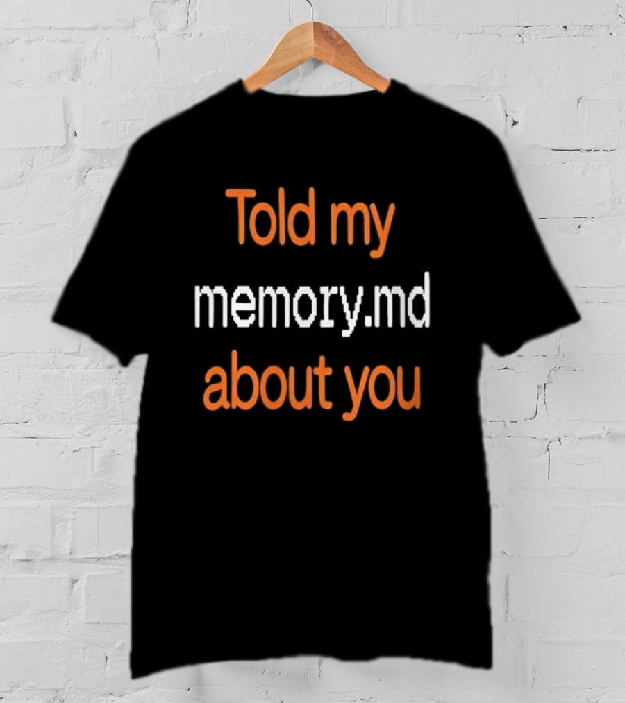 Told My Memorymd About You Coding Developer Programming Humor T-Shirt
