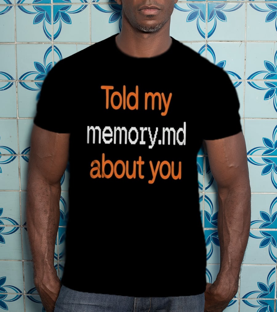 Told My Memorymd About You Coding Developer Programming Humor T-Shirt