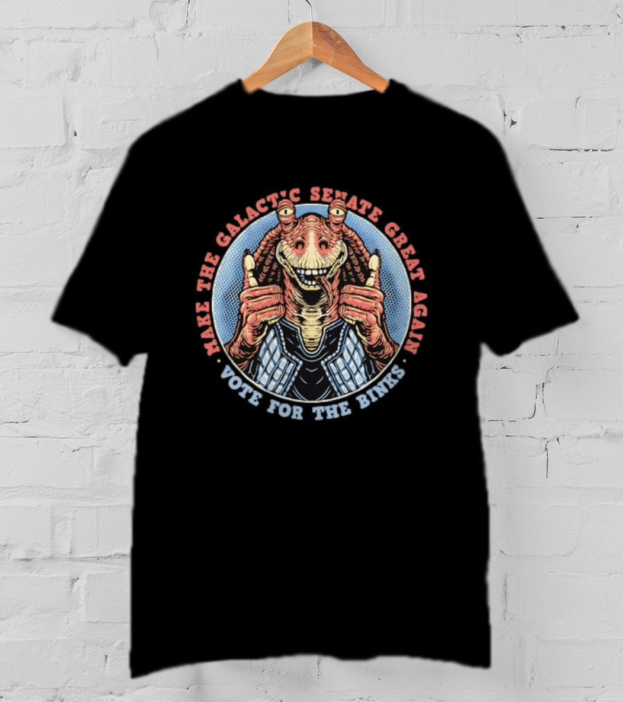 Make The Galactic Senate Great Again Vote For Jar Jar Binks T-Shirt
