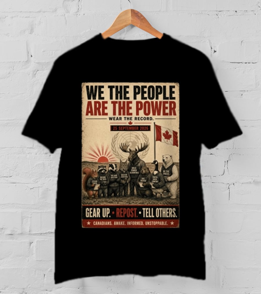 We The People Are The Power Wear The Record September 25 2026 Gear Up Repost Tell Others Canadians Awake Informed Unstoppable T-Shirt