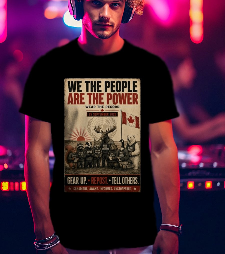 We The People Are The Power Wear The Record September 25 2026 Gear Up Repost Tell Others Canadians Awake Informed Unstoppable T-Shirt
