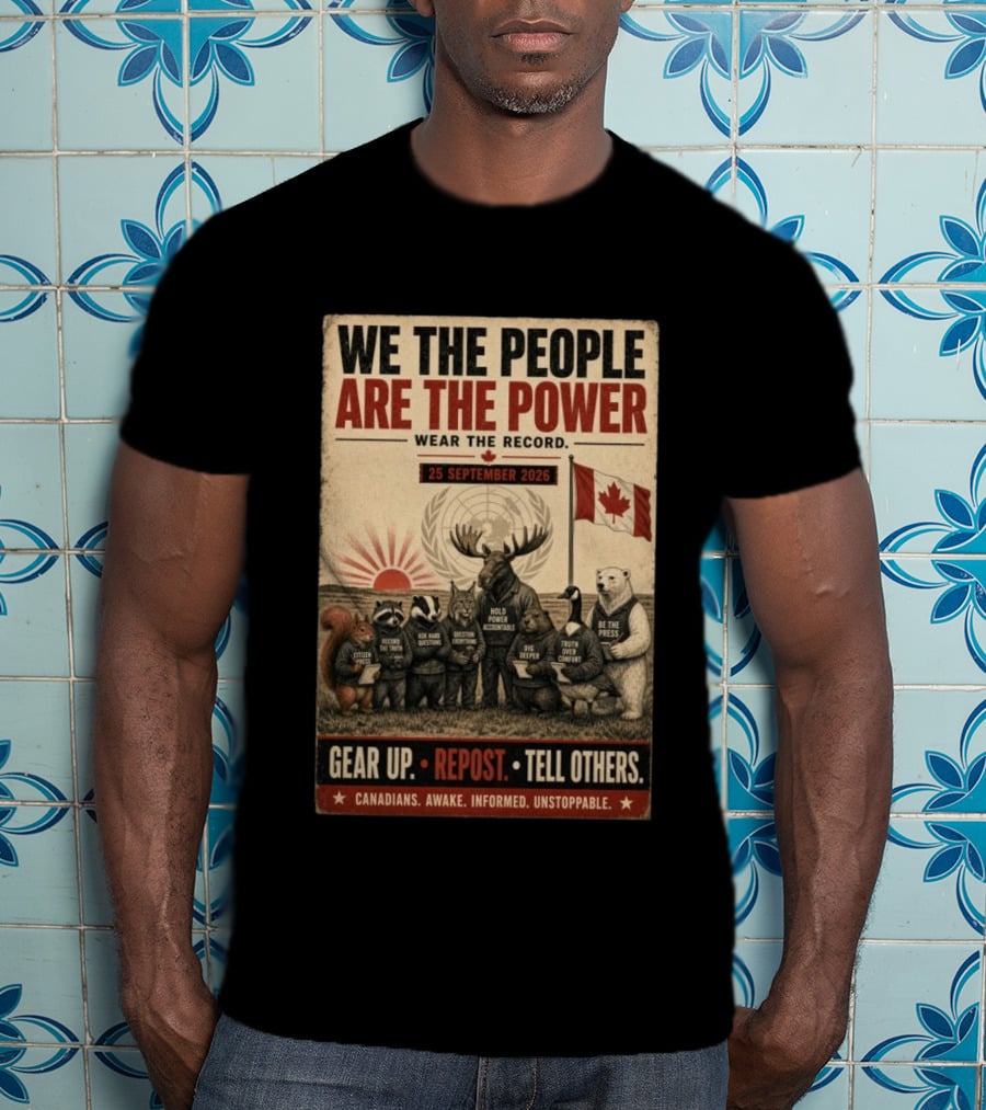 We The People Are The Power Wear The Record September 25 2026 Gear Up Repost Tell Others Canadians Awake Informed Unstoppable T-Shirt