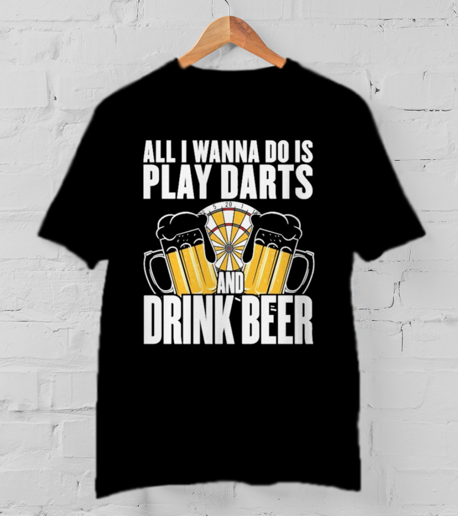 All I Wanna Do Is Play Darts And Drink Beer Tournament Matchboard T-Shirt