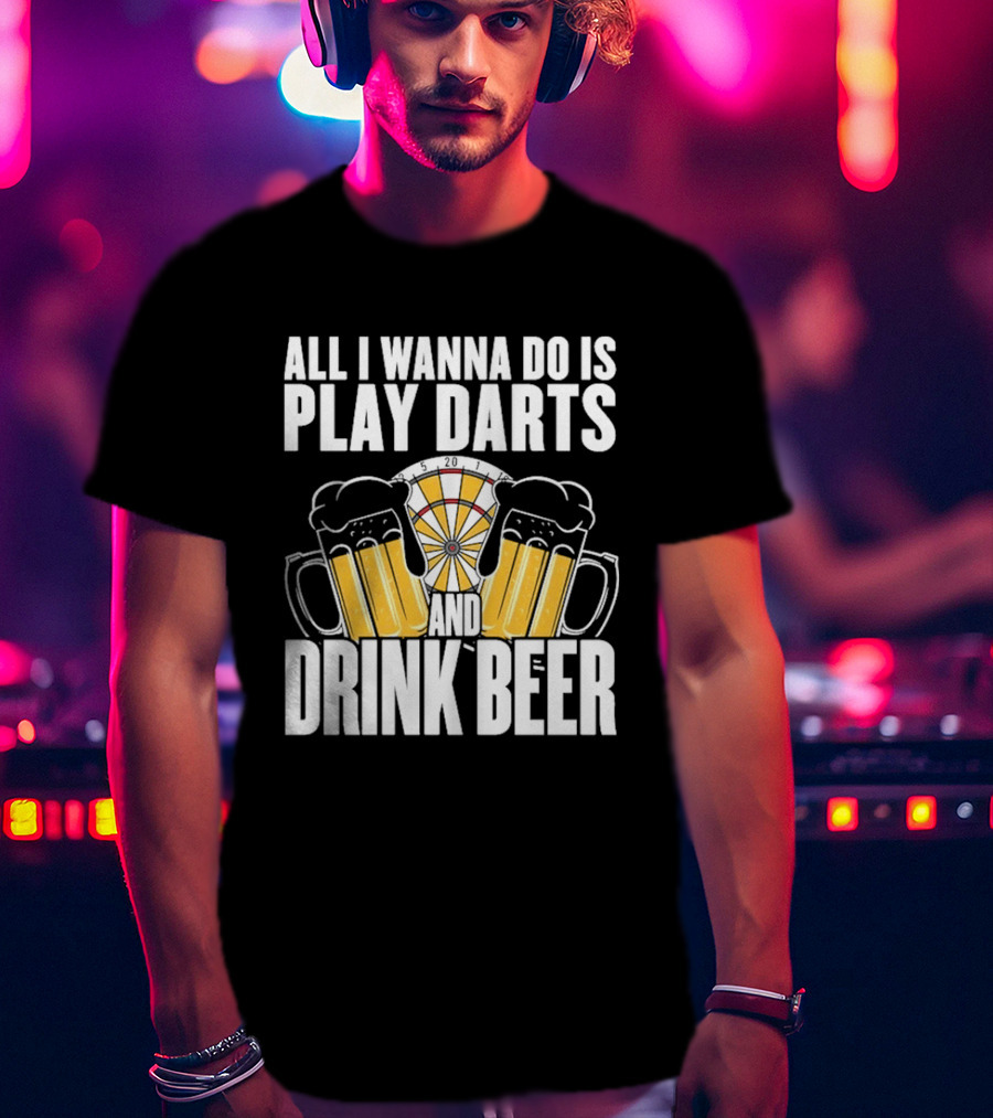 All I Wanna Do Is Play Darts And Drink Beer Tournament Matchboard T-Shirt