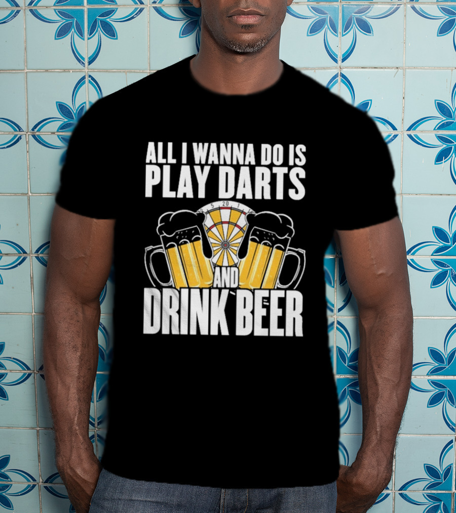 All I Wanna Do Is Play Darts And Drink Beer Tournament Matchboard T-Shirt