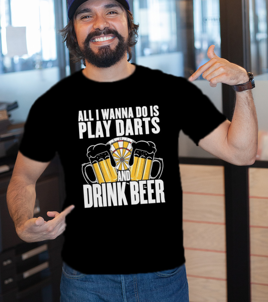 All I Wanna Do Is Play Darts And Drink Beer Tournament Matchboard T-Shirt