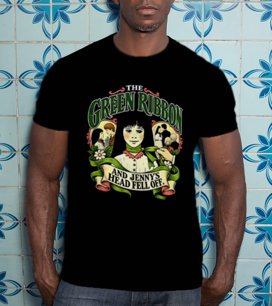 The Green Ribbon And Jennys Head Fell Off T-Shirt