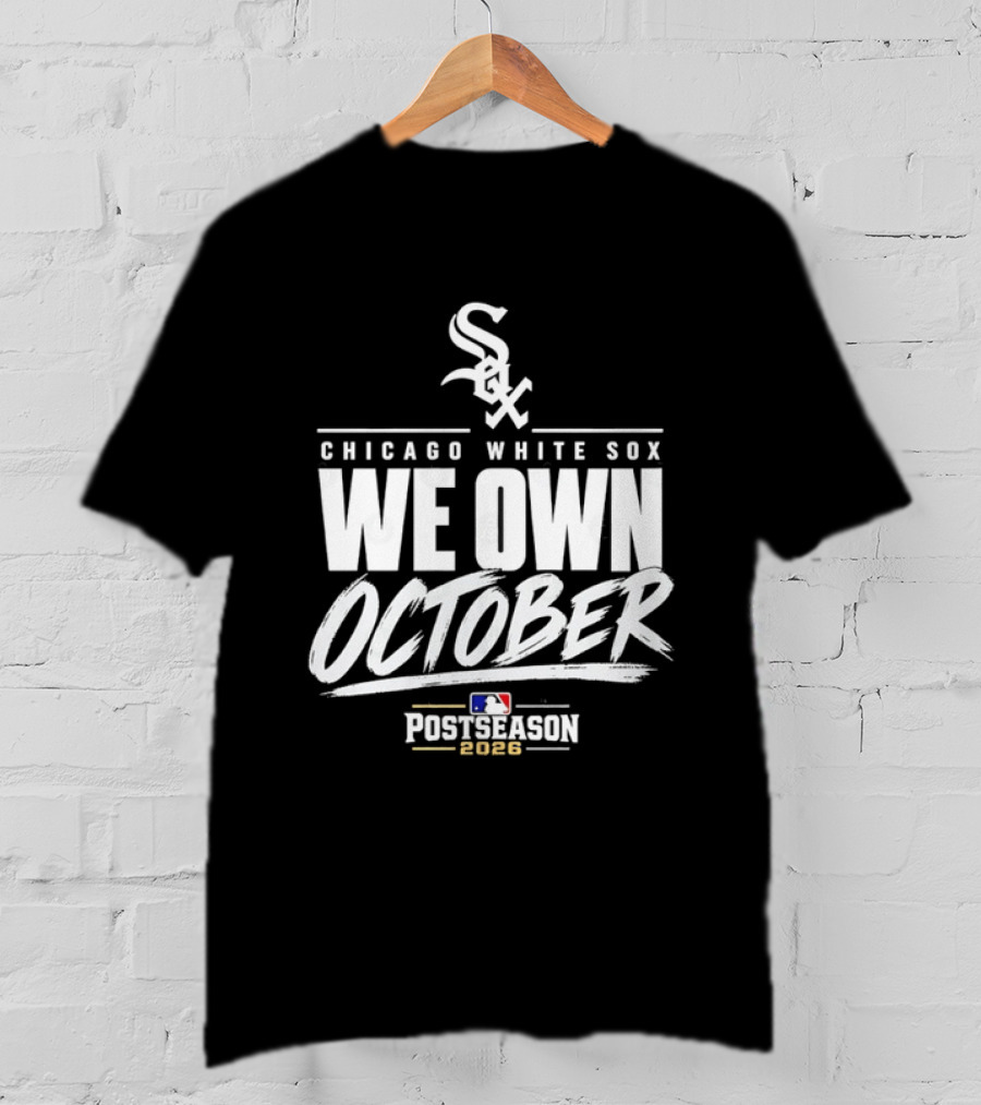 Chicago White Sox We Own October MLB Postseason 2026 T-Shirt
