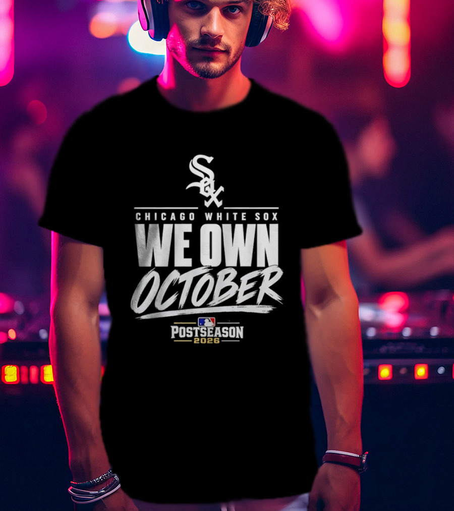 Chicago White Sox We Own October MLB Postseason 2026 T-Shirt