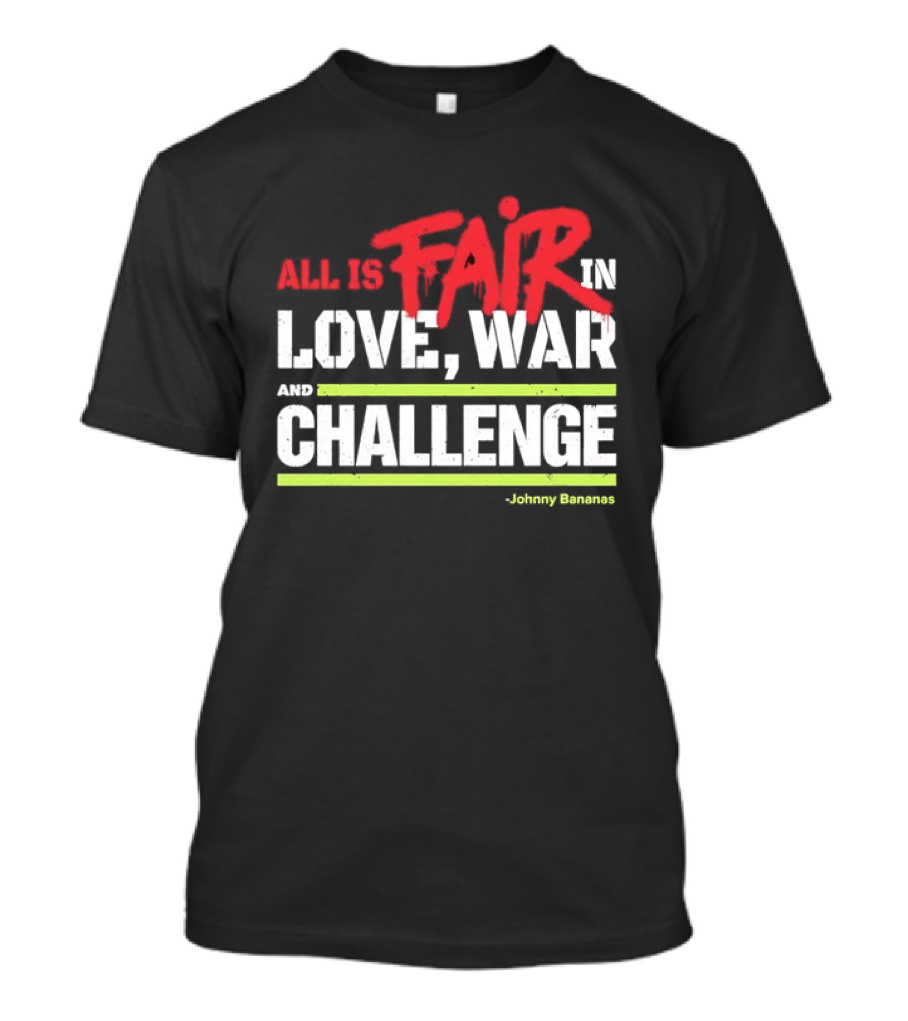All Is Fair In Love War And Challenge Johnny Bananas T-Shirt