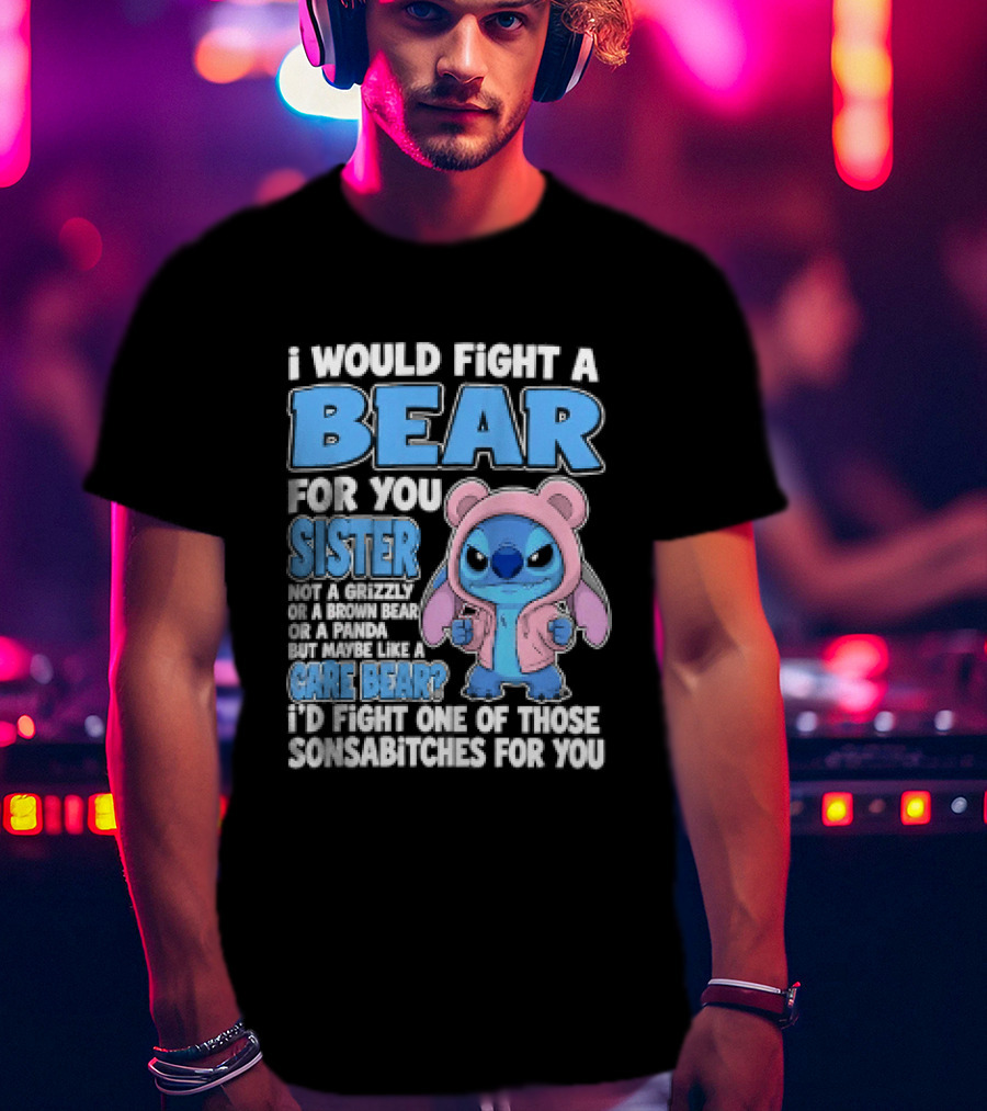 I Would Fight A Bear For You Sister Even If Mean Grizzly T-Shirt
