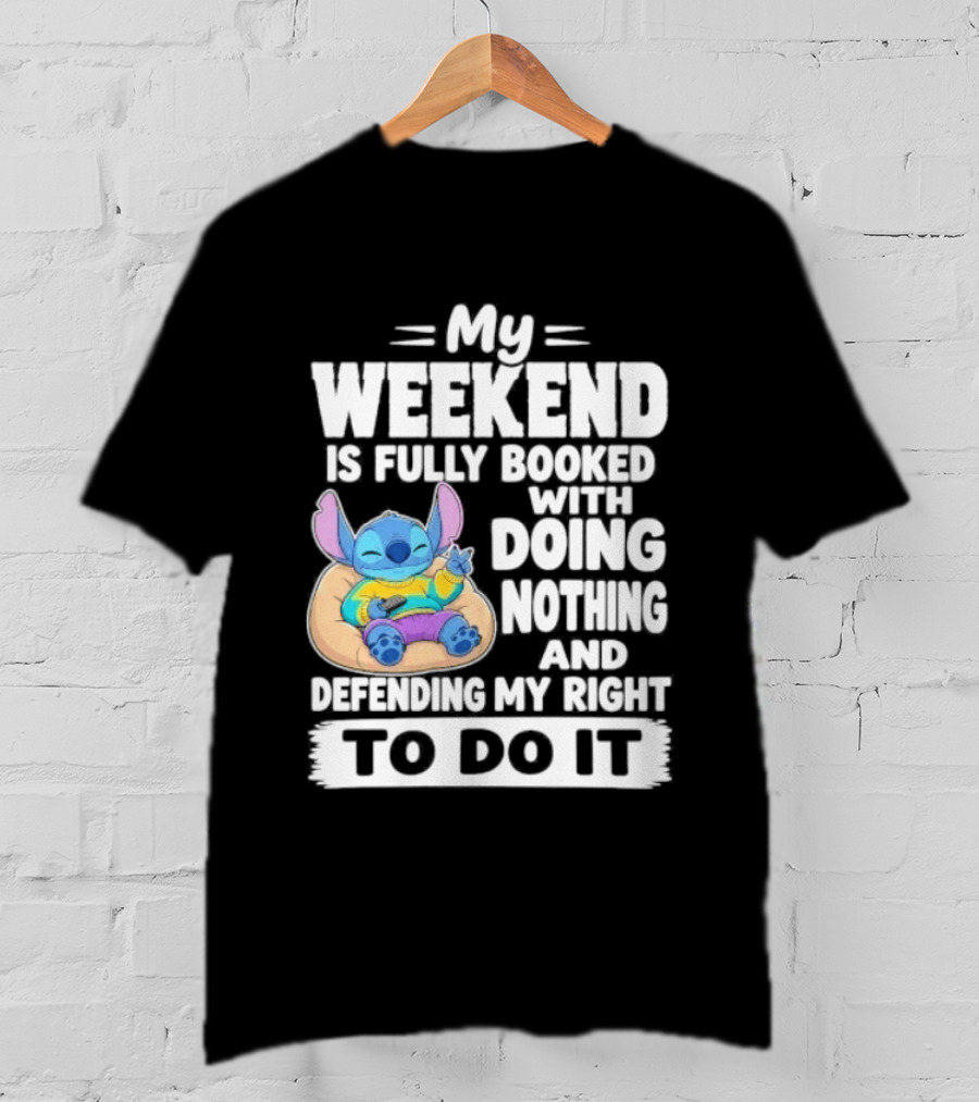 My Weekend Is Fully Booked With Doing Nothing And Refilling My Right To Do It Stitch T-Shirt